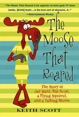 Łoś, który ryczał: Historia Jaya Warda, Billa Scotta, latającej wiewiórki i gadającego łosia - The Moose That Roared: The Story of Jay Ward, Bill Scott, a Flying Squirrel, and a Talking Moose