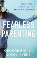 Nieustraszone rodzicielstwo: Jak wychować wierzące dzieci w świeckiej kulturze - Fearless Parenting: How to Raise Faithful Kids in a Secular Culture