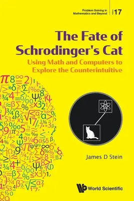 Los kota Schrodingera: Wykorzystanie matematyki i komputerów do odkrywania sprzeczności - Fate of Schrodinger's Cat, The: Using Math and Computers to Explore the Counterintuitive