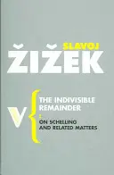 Niepodzielna reszta: O Schellingu i sprawach pokrewnych - The Indivisible Remainder: On Schelling and Related Matters