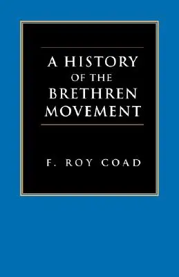 Historia ruchu braci: Jego początki, światowy rozwój i znaczenie dla współczesności - A History of the Brethren Movement: Its Origins, Its Worldwide Development and Its Significance for the Present Day