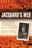 Jacquard's Web: Jak ręczna toaleta doprowadziła do narodzin ery informacyjnej - Jacquard's Web: How a Hand-Loom Led to the Birth of the Information Age