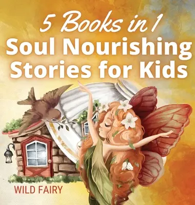Odżywiające duszę opowieści dla dzieci: 5 książek w 1 - Soul Nourishing Stories for Kids: 5 Books in 1