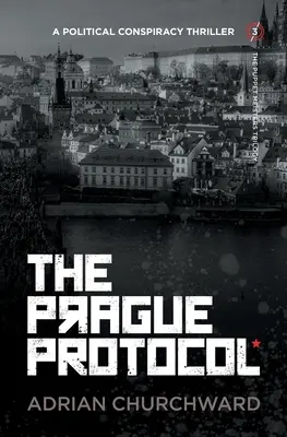 Protokół praski: Polityczny thriller konspiracyjny - The Prague Protocol: A political conspiracy thriller