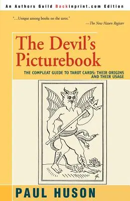 The Devil's Picturebook: Kompletny przewodnik po kartach tarota: Ich pochodzenie i zastosowanie - The Devil's Picturebook: The Compleat Guide to Tarot Cards: Their Origins and Their Usage