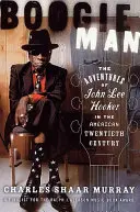 Boogie Man: Przygody Johna Lee Hookera w amerykańskim XX wieku - Boogie Man: The Adventures of John Lee Hooker in the American Twentieth Century