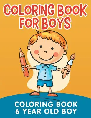 Kolorowanka dla chłopców: Kolorowanka 6-letni chłopiec - Coloring Book for Boys: Coloring Book 6 Year Old Boy