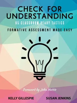 Check for Understanding 65 Classroom Ready Tactics: Łatwe ocenianie kształtujące - Check for Understanding 65 Classroom Ready Tactics: Formative Assessment Made Easy