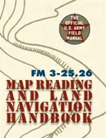 Podręcznik FM 3-25.26 (Podręcznik czytania map i nawigacji lądowej armii amerykańskiej) - Army Field Manual FM 3-25.26 (U.S. Army Map Reading and Land Navigation Handbook)