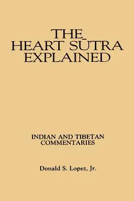 Sutra serca wyjaśniona: Indyjskie i tybetańskie komentarze - The Heart Sutra Explained: Indian and Tibetan Commentaries