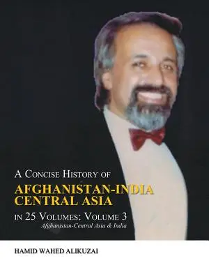 Zwięzła historia Afganistanu, Indii i Azji Środkowej w 25 tomach: Tom 3: Afganistan - Azja Środkowa i Indie - A Concise History of Afghanistan-India Central Asia in 25 Volumes: Volume 3: Afghanistan-Central Asia & India