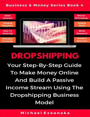 Dropshipping: Twój przewodnik krok po kroku, jak zarabiać pieniądze w Internecie i budować pasywny strumień dochodów przy użyciu modelu biznesowego dropshippingu - Dropshipping: Your Step-By-Step Guide To Make Money Online And Build A Passive Income Stream Using The Dropshipping Business Model