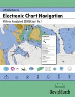 Wprowadzenie do nawigacji na mapach elektronicznych: Z adnotacjami do mapy ECDIS nr 1 - Introduction to Electronic Chart Navigation: With an Annotated ECDIS Chart No. 1