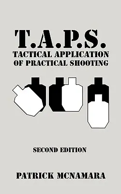 T.A.P.S. Taktyczne zastosowanie strzelectwa praktycznego: Rozpoznaj pustkę w swoim treningu taktycznym - T.A.P.S. Tactical Application of Practical Shooting: Recognize the void in your tactical training