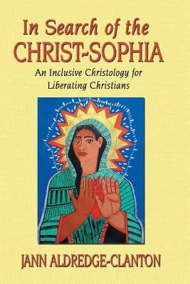 W poszukiwaniu Chrystusa-Sofii: Integracyjna chrystologia dla wyzwalających się chrześcijan - In Search of the Christ-Sophia: An Inclusive Christology for Liberating Christians