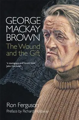 George MacKay Brown: Rana i dar - George MacKay Brown: The Wound and the Gift