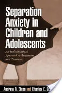 Lęk separacyjny u dzieci i młodzieży: Indywidualne podejście do oceny i leczenia - Separation Anxiety in Children and Adolescents: An Individualized Approach to Assessment and Treatment