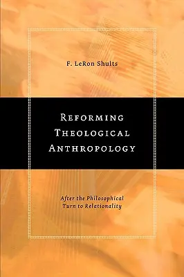 Reformowanie antropologii teologicznej: Po filozoficznym zwrocie ku relacyjności - Reforming Theological Anthropology: After the Philosophical Turn to Relationality