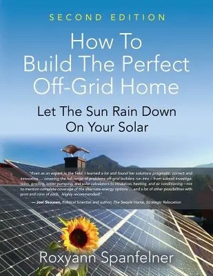 Jak zbudować idealny dom poza siecią: Niech słońce pada na twoją baterię słoneczną - How to Build the Perfect Off-Grid Home: Let The Sun Rain Down On Your Solar