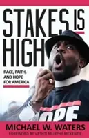 Stawka jest wysoka: Rasa, wiara i nadzieja dla Ameryki - Stakes Is High: Race, Faith, and Hope for America