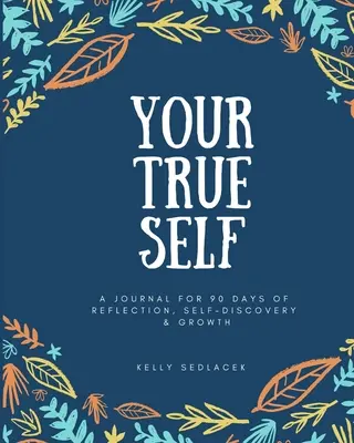 Twoje prawdziwe ja: 90 dni refleksji, samopoznania i rozwoju - Your True Self: 90 Days of Reflection, Self-Discovery, & Growth