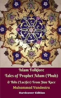 Islamskie opowieści ludowe o proroku Adamie (Pbuh) i Iblisie (Lucyferze) z rasy dżinnów Wydanie w twardej oprawie - Islam Folklore Tales of Prophet Adam (Pbuh) and Iblis (Lucifer) From Jinn Race Hardcover Edition