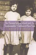 The Thomas Indian School i nieodrodne dzieci Nowego Jorku - The Thomas Indian School and the Irredeemable Children of New York