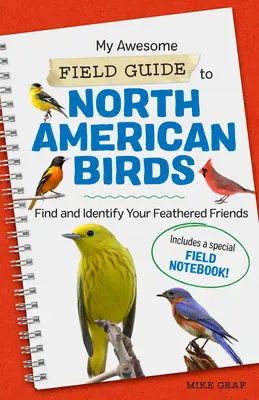 Mój niesamowity przewodnik terenowy po ptakach Ameryki Północnej: Znajdź i zidentyfikuj swoich pierzastych przyjaciół - My Awesome Field Guide to North American Birds: Find and Identify Your Feathered Friends