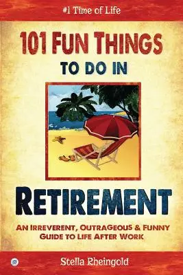 101 zabawnych rzeczy do zrobienia na emeryturze: Lekceważący, skandaliczny i zabawny przewodnik po życiu po pracy - 101 Fun things to do in retirement: An Irreverent, Outrageous & Funny Guide to Life After Work