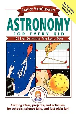 Janice Vancleave's Astronomy for Every Kid: 101 łatwych eksperymentów, które naprawdę działają - Janice Vancleave's Astronomy for Every Kid: 101 Easy Experiments That Really Work