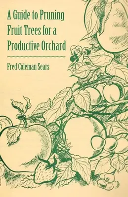 Przewodnik po przycinaniu drzew owocowych w wydajnym sadzie - A Guide to Pruning Fruit Trees for a Productive Orchard