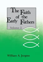 Wiara pierwszych Ojców: Tom 3 - Faith of the Early Fathers: Volume 3