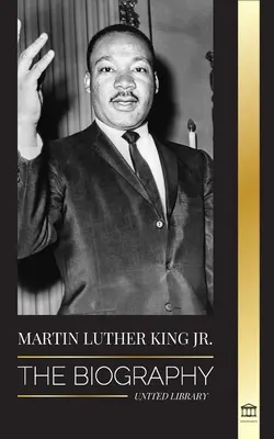 Martin Luther King Jr: Biografia - Miłość, siła, chaos, nadzieja i wspólnota; Marzenie ikony praw obywatelskich - Martin Luther King Jr.: The Biography - Love, Strenght, Chaos, Hope and Community; The Dream of a Civil Rights Icon