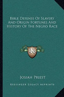 Biblijna obrona niewolnictwa oraz pochodzenie, losy i historia rasy murzyńskiej - Bible Defense of Slavery and Origin Fortunes and History of the Negro Race