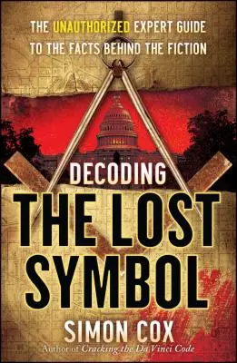 Dekodowanie zaginionego symbolu: Nieautoryzowany przewodnik eksperta po faktach kryjących się za fikcją - Decoding the Lost Symbol: The Unauthorized Expert Guide to the Facts Behind the Fiction