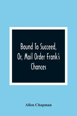Bound to Succeed, czyli szanse Franka na zamówienie pocztowe - Bound To Succeed, Or, Mail Order Frank'S Chances