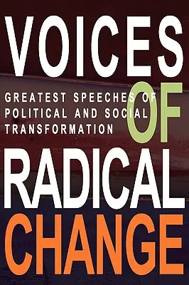 Głosy radykalnej zmiany: Największe przemówienia transformacji politycznej i społecznej - Voices of Radical Change: Greatest Speeches of Political and Social Transformation