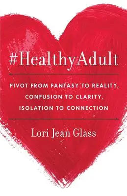 #HealthyAdult: PIVOT od fantazji do rzeczywistości, od zamieszania do jasności, od izolacji do więzi - #HealthyAdult: PIVOT from Fantasy to Reality, Confusion to Clarity, Isolation to Connection