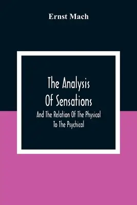 Analiza wrażeń i relacja między tym, co fizyczne, a tym, co psychiczne - The Analysis Of Sensations, And The Relation Of The Physical To The Psychical