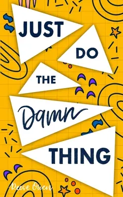 Just Do The Damn Thing: How to Sit Your @ss Down Long Enough To Exert Willpower, Develop Self Discipline, Stop Procrastinating, Increase Produce - Just Do The Damn Thing: How To Sit Your @ss Down Long Enough To Exert Willpower, Develop Self Discipline, Stop Procrastinating, Increase Produ