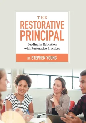 The Restorative Principal: Przywództwo w edukacji z praktykami naprawczymi - The Restorative Principal: Leading in Education with Restorative Practices