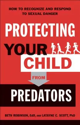 Ochrona dziecka przed drapieżnikami: Jak rozpoznać i reagować na zagrożenia seksualne - Protecting Your Child from Predators: How to Recognize and Respond to Sexual Danger