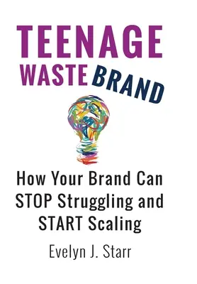 Teenage Wastebrand: Jak Twoja marka może przestać walczyć i zacząć się rozwijać? - Teenage Wastebrand: How Your Brand Can Stop Struggling and Start Scaling