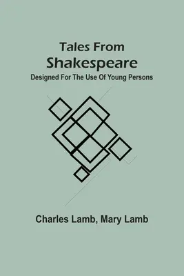 Tales From Shakspeare: Przeznaczone dla młodzieży - Tales From Shakspeare: Designed For The Use Of Young Persons