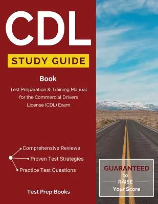 CDL Study Guide Book: Przygotowanie do testu i podręcznik szkoleniowy do egzaminu na komercyjne prawo jazdy (CDL) - CDL Study Guide Book: Test Preparation & Training Manual for the Commercial Drivers License (CDL) Exam