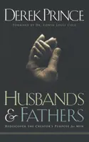 Mężowie i ojcowie: Odkryj na nowo cel Stwórcy dla mężczyzn - Husbands and Fathers: Rediscover the Creator's purpose for men