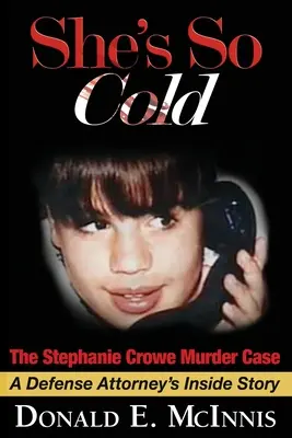 She's So Cold - The Stephanie Crowe Murder Case: Historia wymuszonych zeznań niewinnych nastoletnich chłopców przedstawiona przez prokuratora obrony - She's So Cold - The Stephanie Crowe Murder Case: A Defense Attorney's Inside Story of coerced confessions of innocent teenage boys