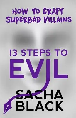 13 Steps to Evil: How to Craft Superbad Villains (13 kroków do zła: jak stworzyć superzłych złoczyńców) - 13 Steps to Evil: How to Craft Superbad Villains