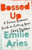 Bossed Up: Poradnik dla dorosłych kobiet, jak wziąć sprawy w swoje ręce - Bossed Up: A Grown Woman's Guide to Getting Your Sh*t Together