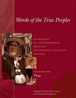 Słowa prawdziwych narodów/Palabras de Los Seres Verdaderos: Antologia współczesnych rdzennych pisarzy meksykańskich/Antologa de Escritores Actu - Words of the True Peoples/Palabras de Los Seres Verdaderos: Anthology of Contemporary Mexican Indigenous-Language Writers/Antologa de Escritores Actu